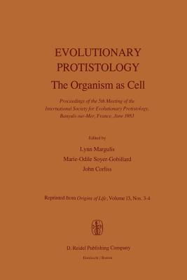 Evolutionary Protistology: The Organism as Cell Proceedings of the 5th Meeting of the International Society for Evolutionary Protistology, Banyuls-Sur-Mer, France, June 1983 - Margulis, L (Editor), and Corliss, J (Editor), and Soyer-Gobillard, M -O (Editor)