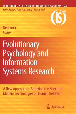 Evolutionary Psychology and Information Systems Research: A New Approach to Studying the Effects of Modern Technologies on Human Behavior - Kock, Ned (Editor)