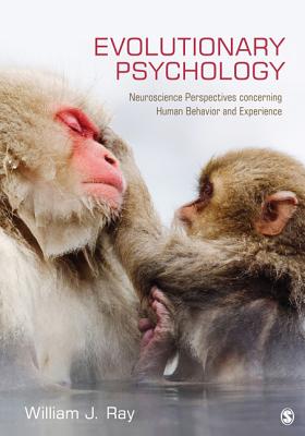 Evolutionary Psychology: Neuroscience Perspectives concerning Human Behavior and Experience - Ray, William J