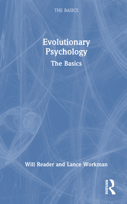 Evolutionary Psychology: The Basics - Reader, Will, and Workman, Lance
