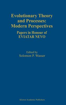 Evolutionary Theory and Processes: Modern Perspectives: Papers in Honour of Eviatar Nevo - Wasser, Solomon P (Editor)