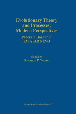 Evolutionary Theory and Processes: Modern Perspectives: Papers in Honour of Eviatar Nevo - Wasser, Solomon P. (Editor)