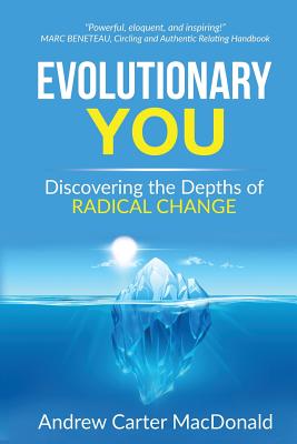 Evolutionary You: Discovering the Depths of Radical Change - MacDonald, Andrew Carter
