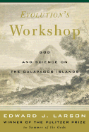 Evolution's Workshop: God and Science on the Galapagos Islands - Larson, Edward J, J.D., PH.D.