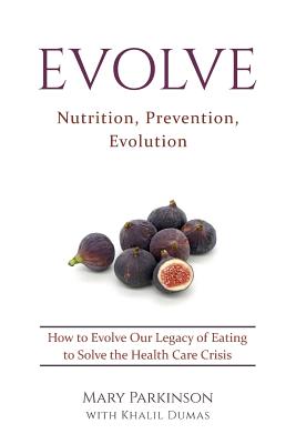 Evolve: Nutrition, Prevention, Evolution - Parkinson, Mary E, and Dumas, Khalil P (Consultant editor)