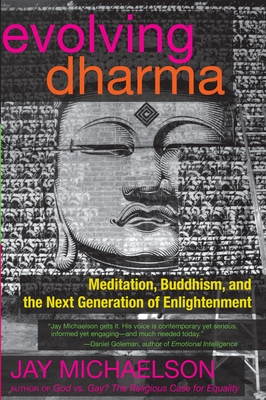 Evolving Dharma: Meditation, Buddhism, and the Next Generation of Enlightenment - Michaelson, Jay