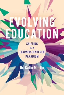Evolving Education: Shifting to a Learner-Centered Paradigm - Martin, Katie