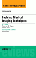 Evolving Medical Imaging Techniques, an Issue of Pet Clinics: Volume 8-3 - Zaidi, Habib, and Kwee, Thomas, MD