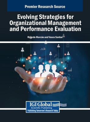 Evolving Strategies for Organizational Management and Performance Evaluation - Marco, Ricardo (Editor), and Santos, Vasco (Editor)