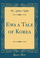 Ewa a Tale of Korea (Classic Reprint)