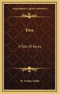 Ewa: A Tale Of Korea - Noble, W Arthur