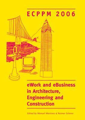 Ework and Ebusiness in Architecture, Engineering and Construction. Ecppm 2006: European Conference on Product and Process Modelling 2006 (Ecppm 2006), Valencia, Spain, 13-15 September 2006 - Martinez, Manuel (Editor), and Scherer, Raimar (Editor)