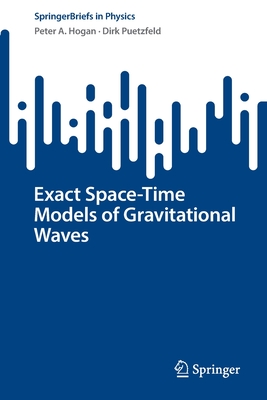 Exact Space-Time Models of Gravitational Waves - Hogan, Peter A., and Puetzfeld, Dirk