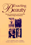 Exacting Beauty: Theory, Assessment, and Treatment of Body Image Disturbance - Thompson, J Kevin, and Heinberg, Leslie J, and Altabe, Madeline N