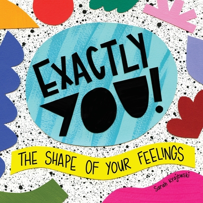 Exactly You! The Shape of Your Feelings - Krajewski, Sarah