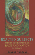 Exalted Subjects: Studies in the Making of Race and Nation in Canada