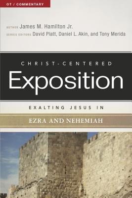 Exalting Jesus in Ezra and Nehemiah - Hamilton Jr, James M, and Platt, David (Editor), and Akin, Dr. (Editor)