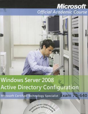 Exam 70-640 Windows Server 2008 Active Directory Configuration - Microsoft Official Academic Course