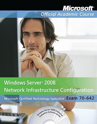 Exam 70-642 Windows Server 2008 Network Infrastructure Configuration with Lab Manual Set - Microsoft Official Academic Course