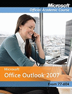 Exam 77-604: Microsoft Office Outlook 2007 with Evaluation Software