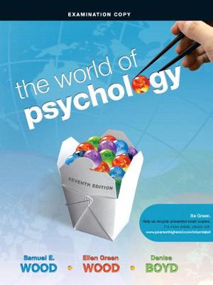 Exam Copy for World of Psychology - Wood, Samuel E., and Wood, Ellen Green, and Boyd, Denise