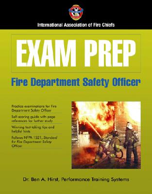 Exam Prep: Fire Department Safety Officer - Hirst, Ben A, Dr., and International Association of Fire Chiefs, and Performance Training Systems, Dr Ben