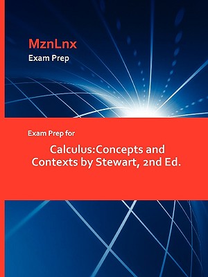 Exam Prep for Calculus: Concepts and Contexts by Stewart, 2nd Ed. - Stewart, Mariah, and Mznlnx (Creator)