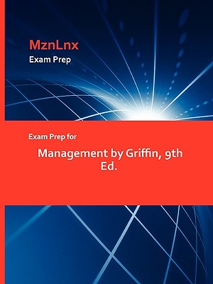 Exam Prep for Management by Griffin, 9th Ed. - Griffin, and Mznlnx (Creator)