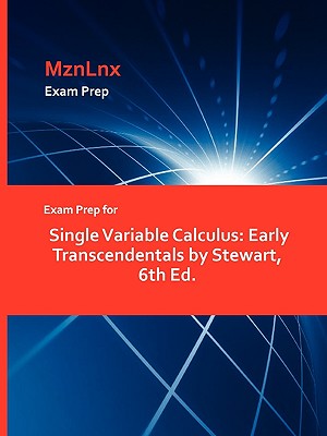 Exam Prep for Single Variable Calculus: Early Transcendentals by Stewart, 6th Ed. - Stewart, Mariah, and Mznlnx (Creator)