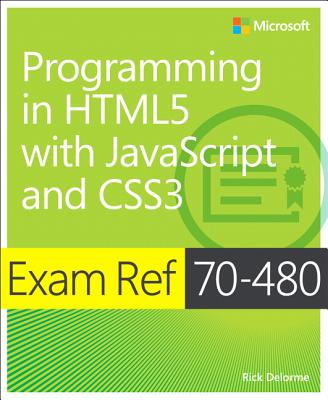 Exam Ref 70-480 Programming in HTML5 with JavaScript and CSS3 (MCSD) - Delorme, Rick