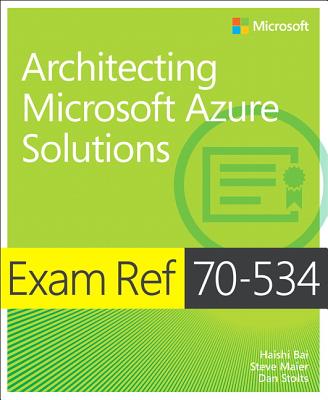 Exam Ref 70-534 Architecting Microsoft Azure Solutions - Bai, Haishi