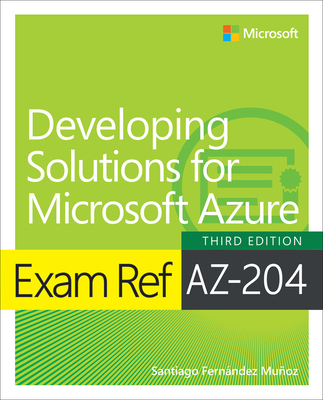 Exam Ref Az-204 Developing Solutions for Microsoft Azure - Munoz, Santiago