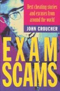 Exam Scans: Best Cheating Stories and Excuses from Around the World - Croucher, John