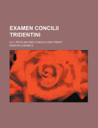Examen Concilii Tridentini: D.H. Prufung Des Concils Von Trient