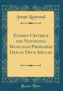 Examen Critique Des Notations Musicales Proposees Depuis Deux Siecles (Classic Reprint)