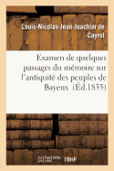 Examen de Quelques Passages Du M?moire de M. Mangon de la Lande Sur l'Antiquit? Des: Peuples de Bayeux