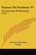 Examen Du Fatalisme V1: Ou Exposition Et Refutation (1757)