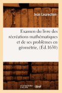 Examen Du Livre Des R?cr?ations Math?matiques Et de Ses Probl?mes En G?om?trie, (?d.1630)