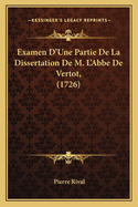 Examen D'Une Partie de La Dissertation de M. L'Abbe de Vertot, (1726)
