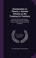 Examination in Theory V. Normal Schools as the Training for Teachers: a Letter to Oscar Browning, M.A., Fellow of King's College, Cambridge