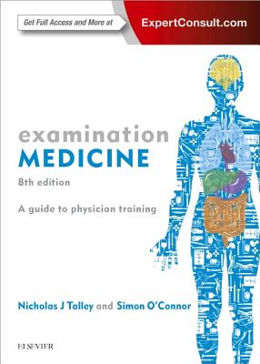 Examination Medicine: A Guide to Physician Training - Talley, Nicholas J., FRACP, FAFPHM, FRCP, FACP, and O'Connor, Simon, FRACP