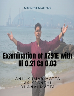 Examination of AZ91E with Ni 0.21 Ca 0.03 - Kumar, Anil