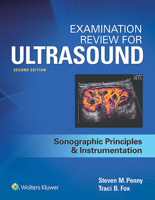 Examination Review for Ultrasound: SPI: Sonographic Principles & Instrumentation - Penny, Steven, and Fox, Traci