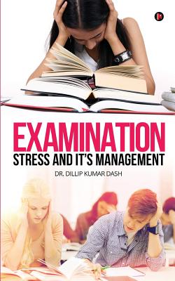 Examination Stress and It's Management - Dash, Dillip Kumar