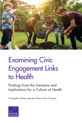 Examining Civic Engagement Links to Health: Findings from the Literature and Implications for a Culture of Health - Nelson, Christopher, and Sloan, Jennifer, and Chandra, Anita