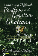 Examining Difficult Positive and Negative Emotions: A Christian's Perspective on Promoting Emotional Well-Being