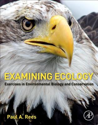 Examining Ecology: Exercises in Environmental Biology and Conservation - Rees, Paul A.