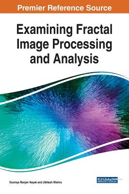 Examining Fractal Image Processing and Analysis - Nayak, Soumya Ranjan (Editor), and Mishra, Jibitesh (Editor)