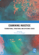 Examining Injustice: Foundational, Structural and Epistemic Issues