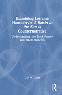 Examining Lorraine Hansberry's a Raisin in the Sun as Counternarrative: Understanding the Black Family and Black Students